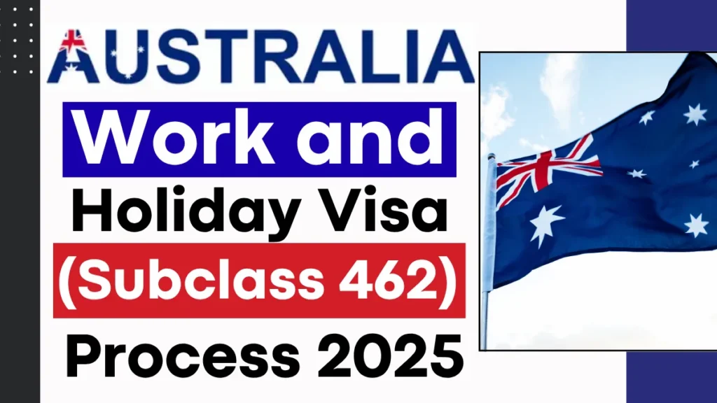 Australia Work and Holiday Visa (Subclass 462) Process 2025: A Step by Step Guide