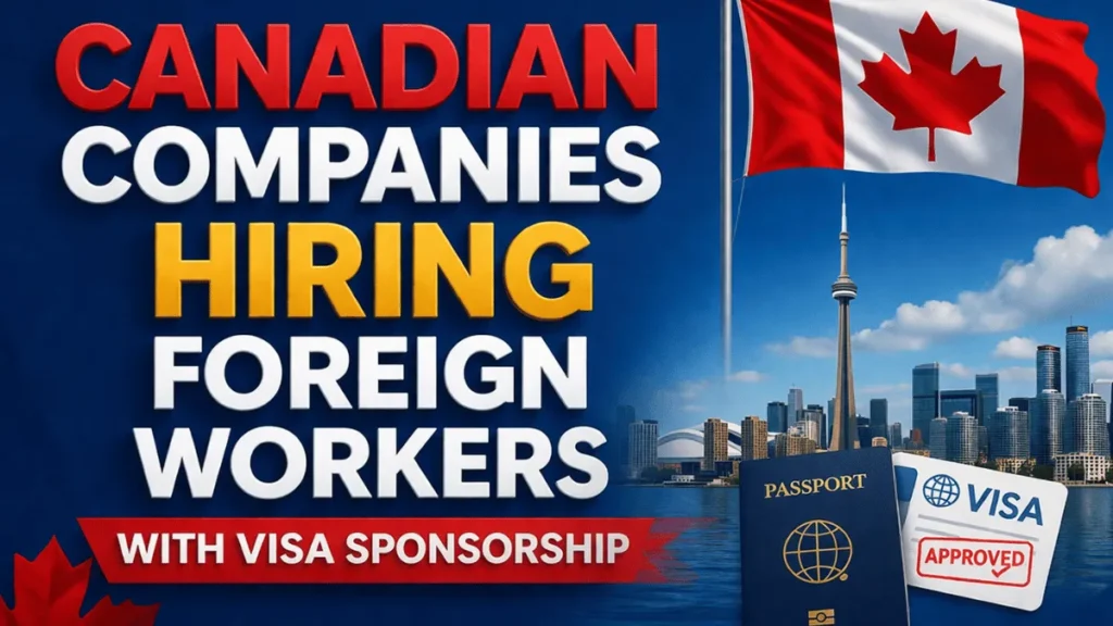 Canadian Companies Hiring Foreign Workers with Visa Sponsorship 2026