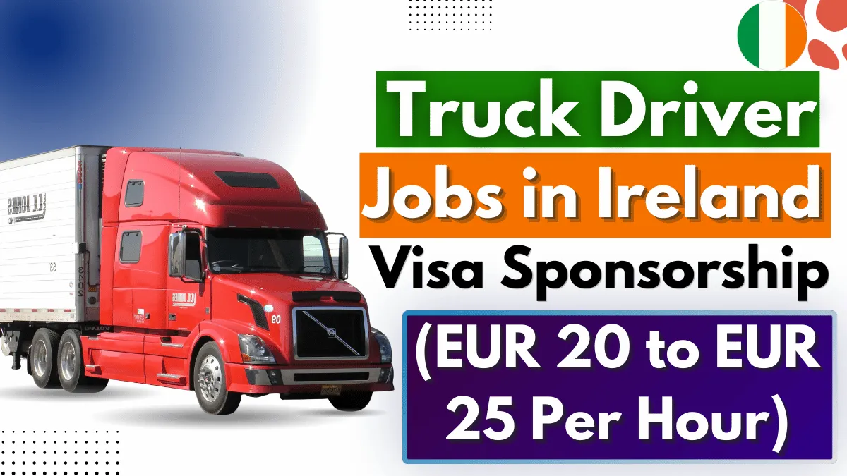 Truck Driver Jobs in Ireland with Visa Sponsorship 2026 (EUR 20 to EUR 25 Per Hour)