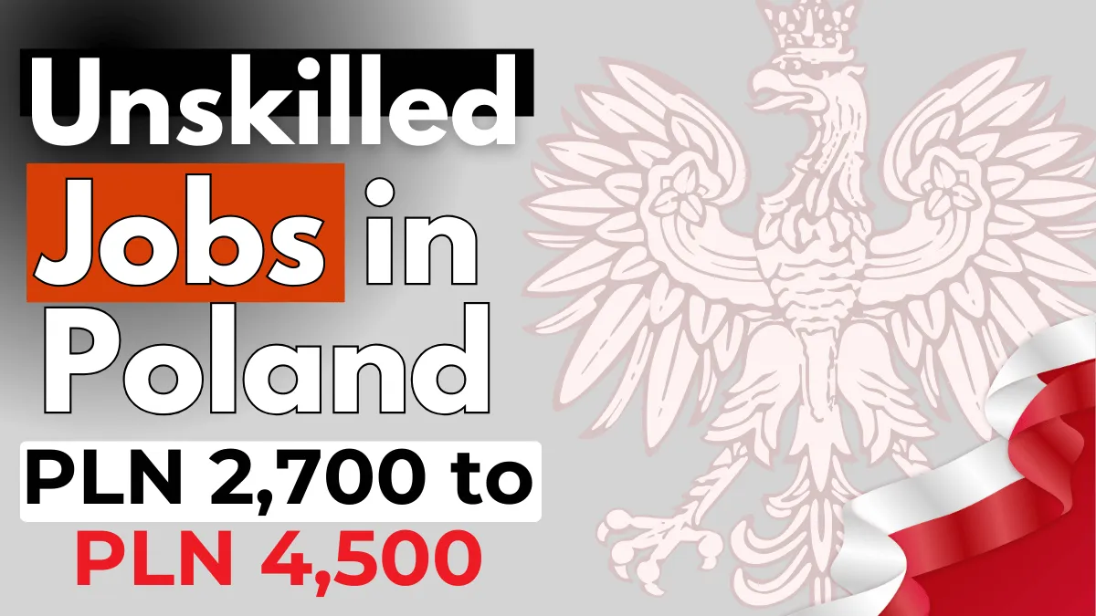 Unskilled Jobs in Poland for Foreigners with Visa Sponsorship 2026 (PLN 2,700 to PLN 4,500 Per Month)