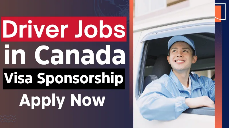Driver Jobs in Canada with Visa Sponsorship 2026 (CAD 4,000 to CAD 6,500 Per Month)