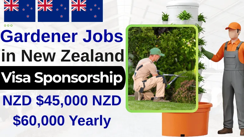 Gardener Jobs in New Zealand with Visa Sponsorship 2026 (NZD $45,000 NZD $60,000 Yearly)