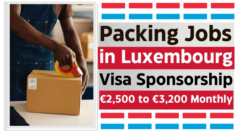 Packing Jobs in Luxembourg with Visa Sponsorship 2026 (€2,500 to €3,200 Monthly)