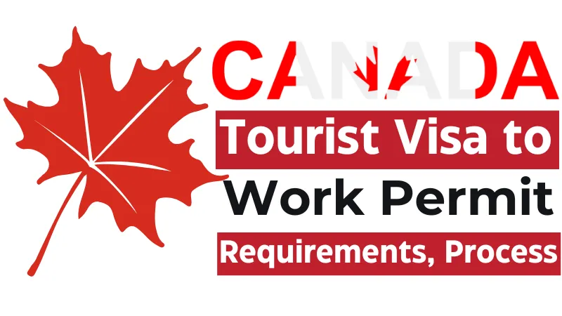 Canada Tourist Visa to Work Permit 2026: Requirements, Process & Legal Options