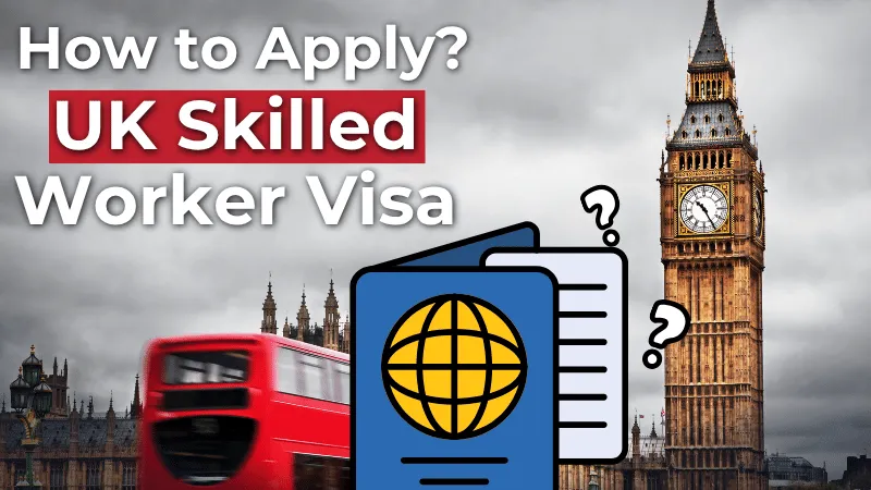 How to Apply for a UK Skilled Worker Visa in 2026: Complete Step-by-Step Guide