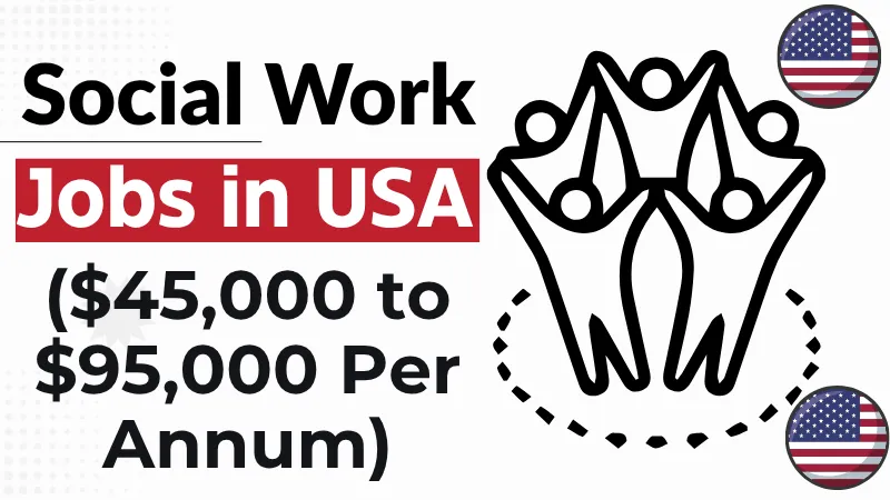 Social Work Jobs in USA with Visa Sponsorship 2026 ($45,000 to $95,000 Per Annum)