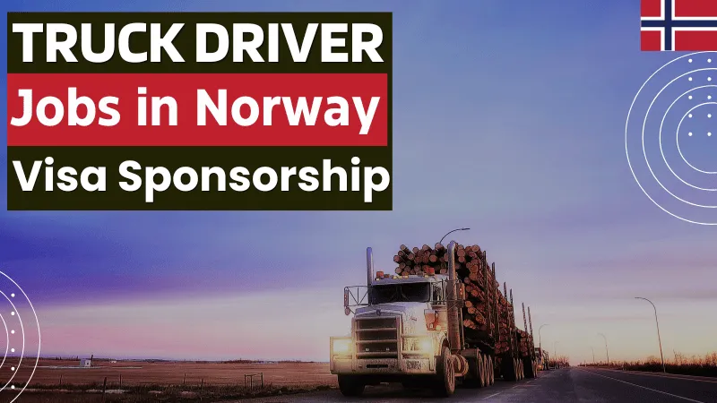 Truck Driver Jobs in Norway with Visa Sponsorship 2026 (NOK 35,000 to NOK 55,000 Per Month)