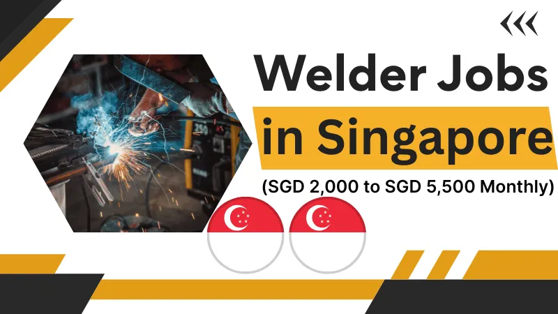 Welder Jobs in Singapore For Foreigners 2026 (SGD 2,000 to SGD 5,500 Monthly)
